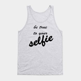 Be True To Your Selfie Tank Top